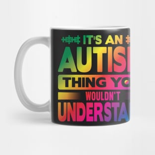 Its An Autism Thing You Wouldn't Understand Mug